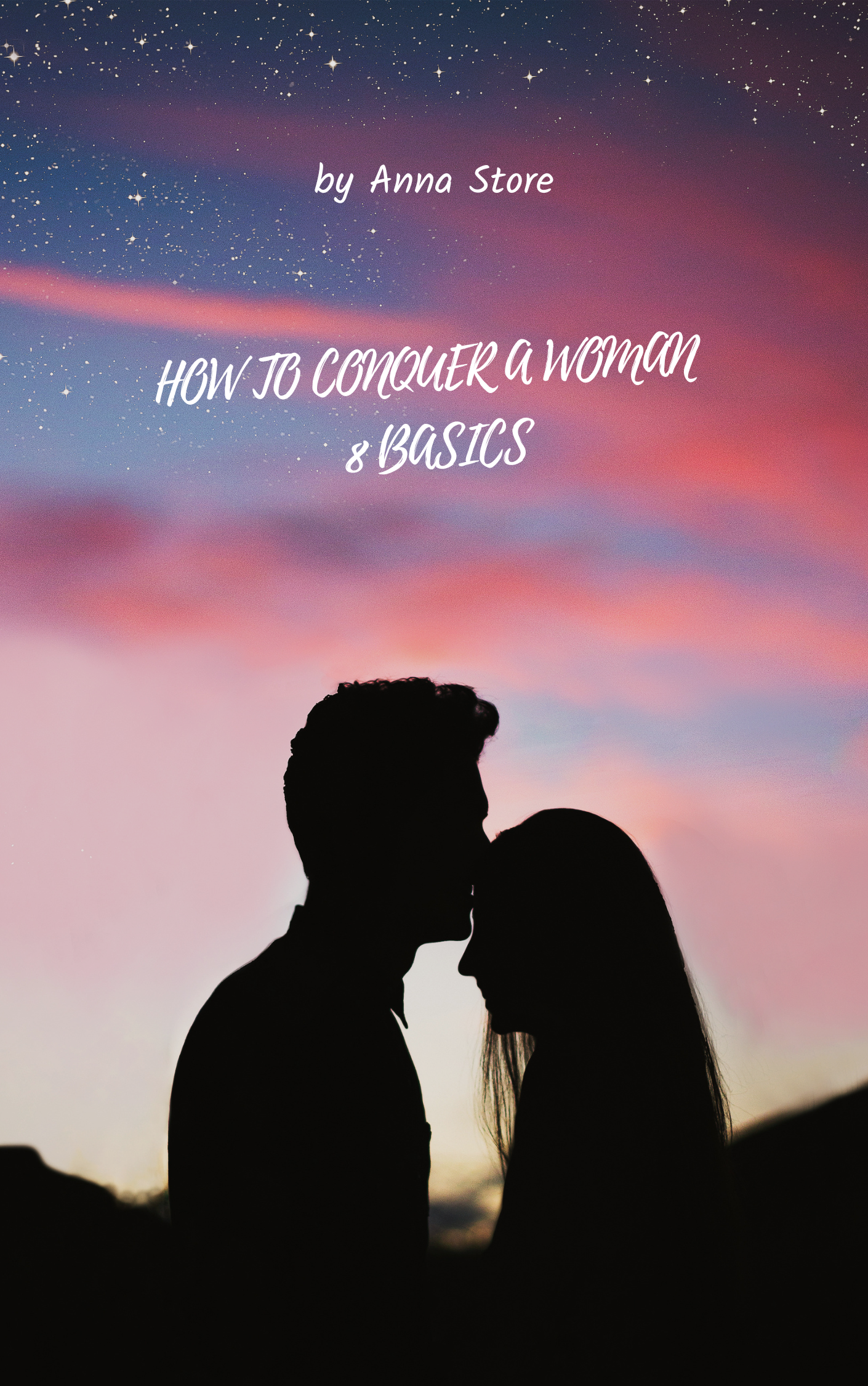 HOW TO CONQUER A WOMAN - 8 BASICS